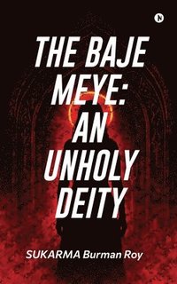 bokomslag The Baje Meye: An Unholy Deity
