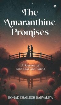 bokomslag The Amaranthine Promises : A Journey of Love Lost and Found
