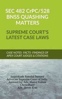 bokomslag SEC 482 CrPC 528 BNSS QUASHING MATTERS- SUPREME COURT'S LATEST CASE LAWS: Case Notes- Facts- Findings of Apex Court Judges & Citations
