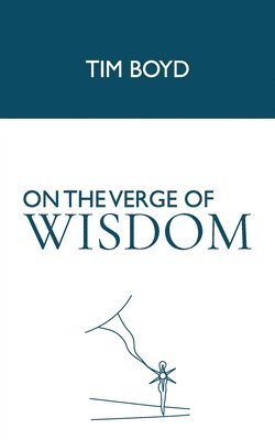 Tim Boyd - On the Verge of Wisdom, Häftad