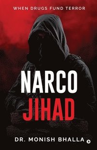 bokomslag Narco Jihad: When Drugs Fund Terror