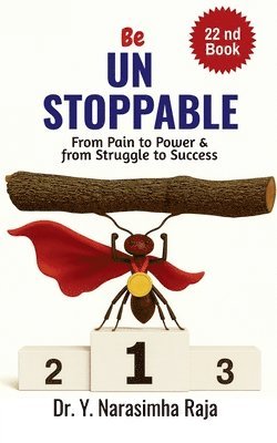 Be Unstoppable: From Pain to Power, From Struggle to Strength