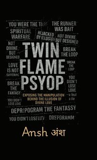 bokomslag Twin Flame Psyop: Exposing the Manipulation Behind the Illusion of Divine Love: How the Myth of the Twin Flame Journey Was Weaponized to Hijack Awaken