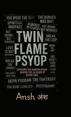 bokomslag Twin Flame Psyop: Exposing the Manipulation Behind the Illusion of Divine Love: How the Myth of the Twin Flame Journey Was Weaponized to Hijack Awaken