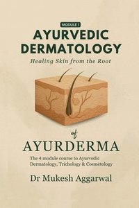 bokomslag Ayurvedic Dermatology Healing Skin from the Root