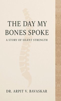 bokomslag The Day My Bones Spoke: A Story of Silent Strength