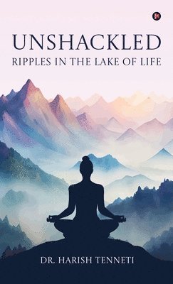 bokomslag Unshackled - Ripples In The Lake Of Life