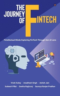 bokomslag The Journey of FinTech: Fintellectual Minds Exploring FinTech Through Gen AI Lens
