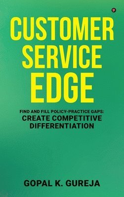 bokomslag Customer Service Edge : Find and Fill Policy-Practice Gaps: Create Competitive Differentiation
