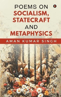 Aman Kumar Singh - Poems on Socialism, Statecraft and Metaphysics, Häftad