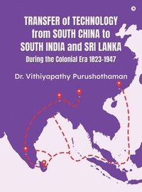 bokomslag Transfer of Technology from South China to South India and Sri Lanka During the Colonial Era 1823-1947