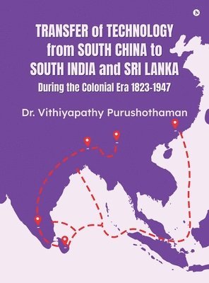bokomslag Transfer of Technology from South China to South India and Sri Lanka During the Colonial Era 1823-1947