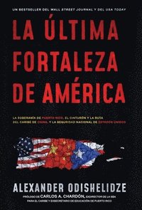 bokomslag La última fortaleza de América: La soberanía de Puerto Rico, el Cinturón y la Ruta del Caribe de China, y la seguridad nacional de Estados Unidos