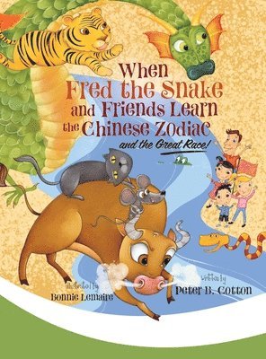 Peter B Cotton, Peter B. Cotton - When Fred the Snake and Friends Learn the Chinese Zodiac and the Great Race, Inbunden