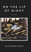 Julie Esther Fisher - On the Lip of Night, Inbunden