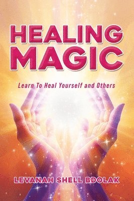bokomslag Healing Magic: Learn to Heal Yourself and Others