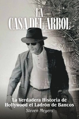 Steven Meyers - Casa del Arbol, La Verdadera Historia De Hollywood El Ladrón de Bancos, Häftad