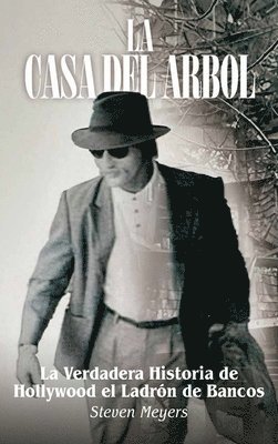 Steven Meyers - Casa del Arbol, La Verdadera Historia De Hollywood El Ladrón de Bancos, Inbunden
