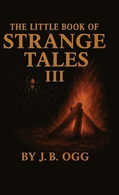 J B Ogg - Little Book of Strange Tales Book III, Inbunden