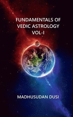 Madhusudan Dusi - Fundamentals of Vedic Astrology Vol-I, Häftad