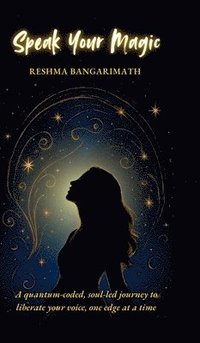 bokomslag Speak Your Magic: A quantum-coded, soul-led journey to liberate your voice, one edge at a time