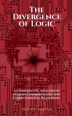 Manish Saxena - Divergence of Logic, Häftad