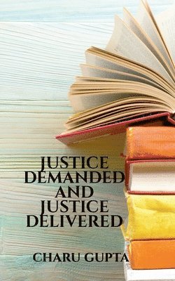 Charu Gupta - Justice Demanded and Justice Delivered., Häftad