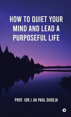 How to Quiet Your Mind and Lead a Purposeful Life