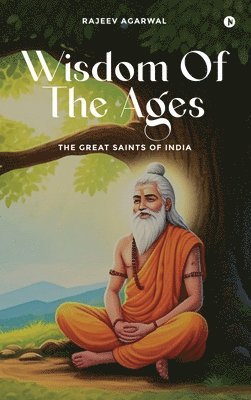 Rajeev Agarwal - Wisdom of the Ages, Inbunden