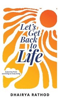 bokomslag Let's Get Back To Life: A journey from surviving to truly living