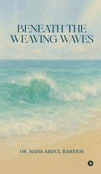 bokomslag Beneath the Weaving Waves