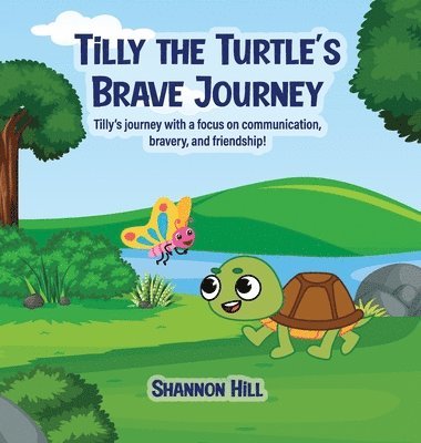 Shannon Hill - TiLLY THE TURTLE'S BRAVE JOURNEY, Inbunden
