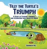 Shannon Hill - Tilly the Turtle's Triumph, Inbunden