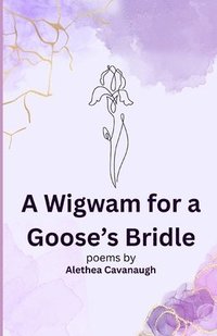 bokomslag A Wigwam for a Goose's Bridle