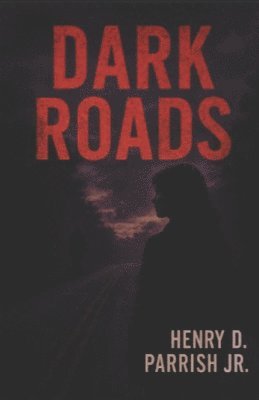Henry D Parrish Jr, Jr. Parrish, Henry D. - Dark Roads, Häftad