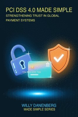 Willy Danenberg - PCI DSS 4.0 Made Simple, Häftad