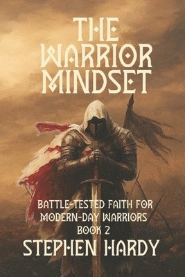 Stephen Hardy - The Warrior Mindset: Battle-Tested Faith for Modern-Day Warriors, Häftad