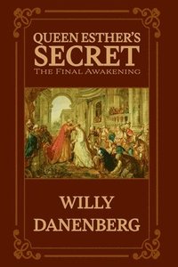 bokomslag Queen Esther's Secret: The Ultimate Revelation. Hidden in Rommel's Office, Awakened in Jerusalem, Transforming All Who Discover It.
