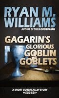 Ryan M Williams - Gagarin's Glorious Goblin Goblets, Häftad