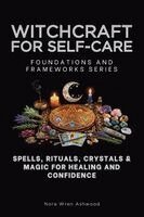 Nora Wren Ashwood - Witchcraft for Self-Care, Foundations and Frameworks Series, Häftad
