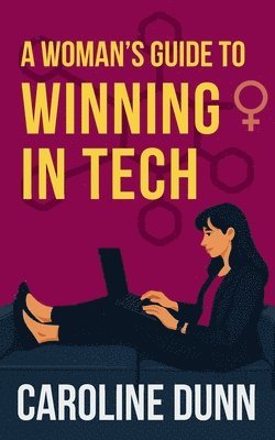 Caroline Dunn - Woman's Guide to Winning in Tech, Häftad