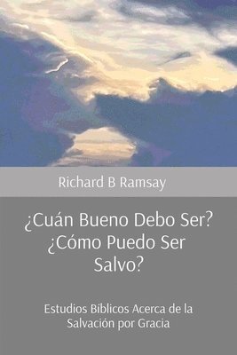 Richard B Ramsay - ¿Cuán Bueno Debo Ser? ¿Cómo Puedo Ser Salvo?, Häftad