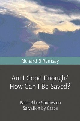 Richard B Ramsay - Am I Good Enough? How Can I Be Saved?, Häftad