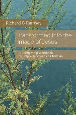 Richard B Ramsay - Transformed Into the Image of Jesus, Häftad