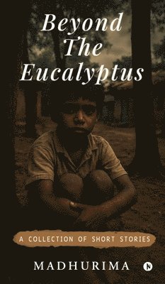Madhurima - Beyond the Eucalyptus, Inbunden