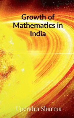Upendra Sharma - Growth of Mathematics in India, Häftad