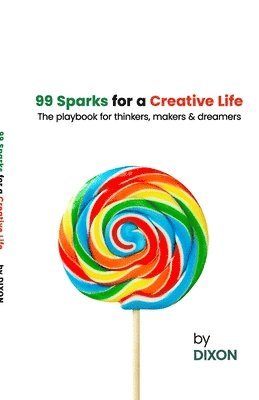 99 Sparks for a Creative Life