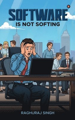 Raghuraj Singh - Software Is Not Softing, Inbunden