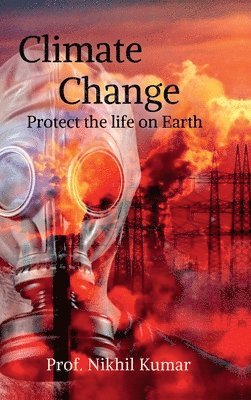 Prof Nikhil Kumar, Prof. Nikhil Kumar, Nikhil Kumar - Climate Change, Inbunden