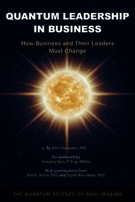 Quantum Leadership in Business: How Business and Their Leaders Must Change